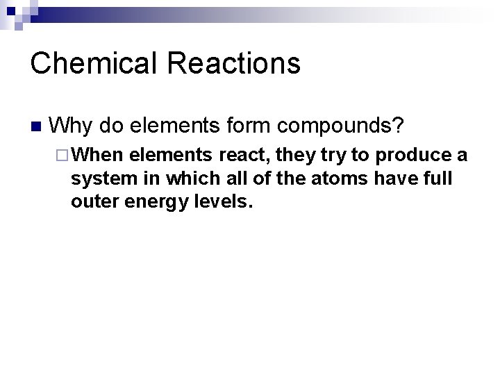 Chemical Reactions n Why do elements form compounds? ¨ When elements react, they try