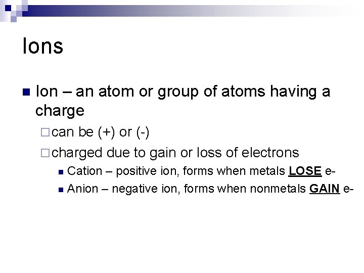 Ions n Ion – an atom or group of atoms having a charge ¨