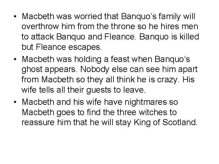  • Macbeth was worried that Banquo’s family will overthrow him from the throne