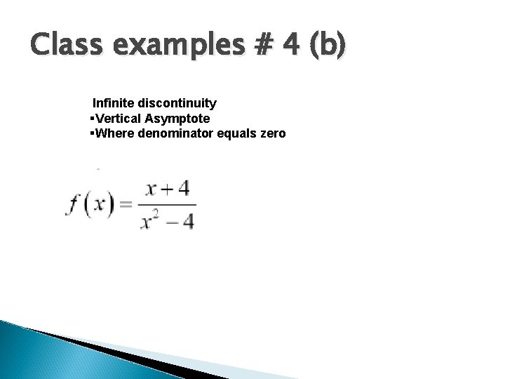 Class examples # 4 (b) Infinite discontinuity §Vertical Asymptote §Where denominator equals zero 