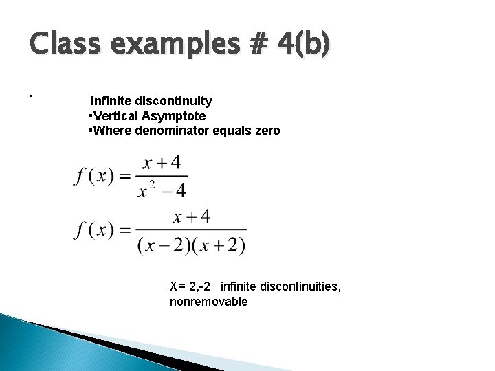 Class examples # 4(b). Infinite discontinuity §Vertical Asymptote §Where denominator equals zero X= 2,