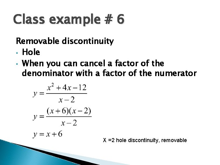 Class example # 6 Removable discontinuity • Hole • When you cancel a factor