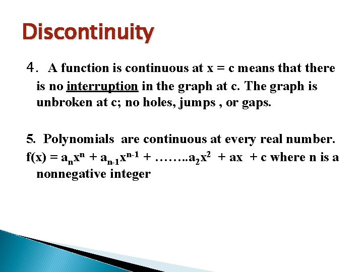 Discontinuity 4. A function is continuous at x = c means that there is