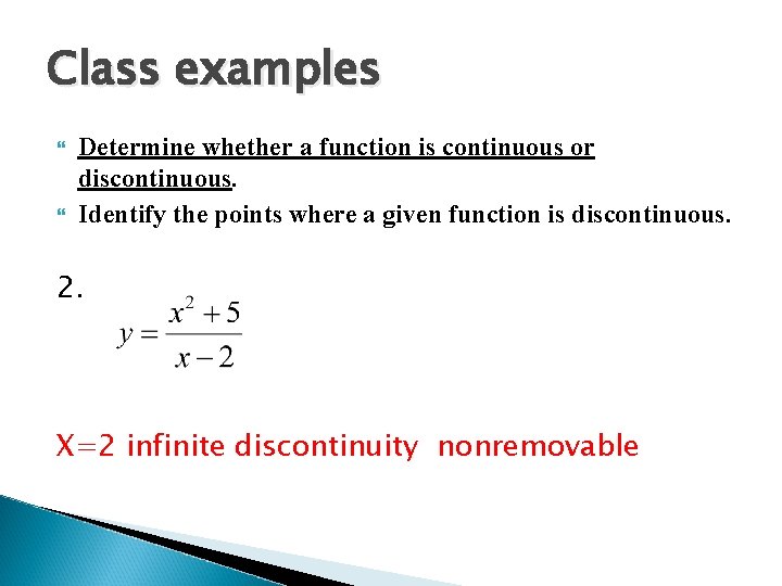 Class examples Determine whether a function is continuous or discontinuous. Identify the points where
