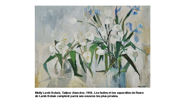 Molly Lamb Bobak, Tulipes blanches, 1956. Les huiles et les aquarelles de fleurs de