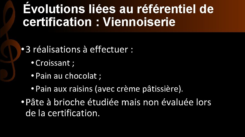 Évolutions liées au référentiel de certification : Viennoiserie • 3 réalisations à effectuer :