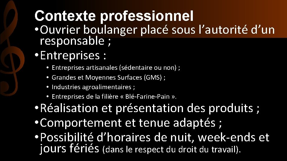 Contexte professionnel • Ouvrier boulanger placé sous l’autorité d’un responsable ; • Entreprises :