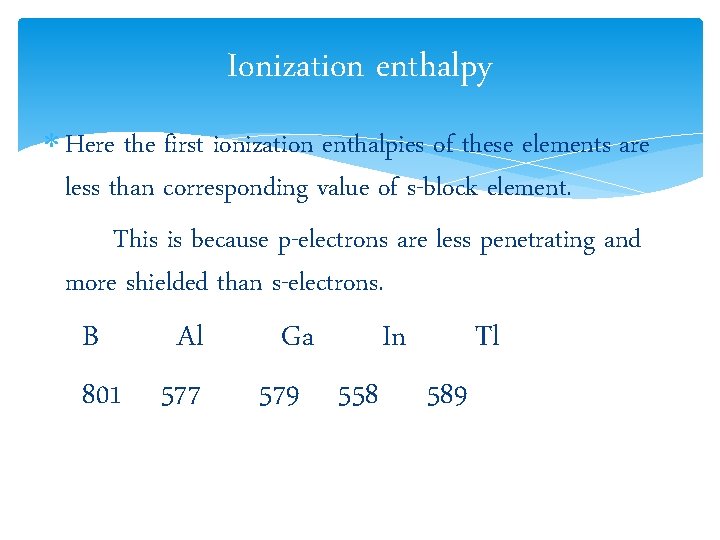 Ionization enthalpy Here the first ionization enthalpies of these elements are less than corresponding