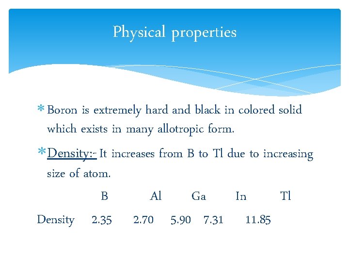 Physical properties Boron is extremely hard and black in colored solid which exists in