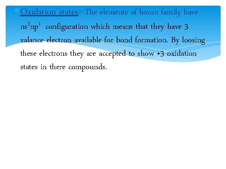  Oxidation states: - The elements of boron family have ns 2 np 1