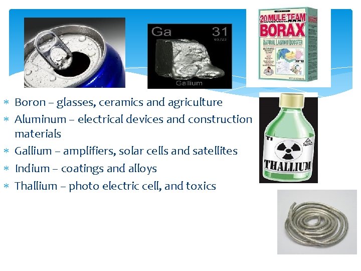  Boron – glasses, ceramics and agriculture Aluminum – electrical devices and construction materials