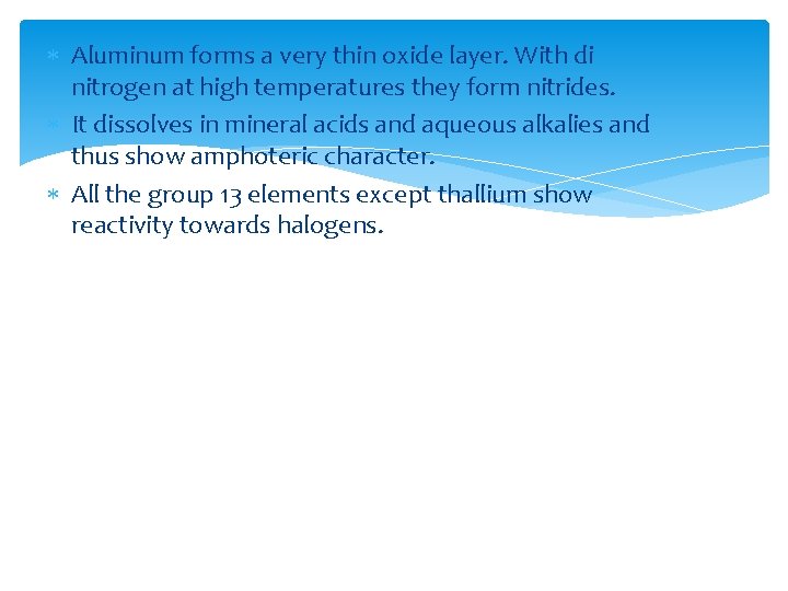  Aluminum forms a very thin oxide layer. With di nitrogen at high temperatures