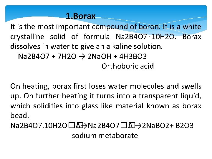 1. Borax It is the most important compound of boron. It is a white
