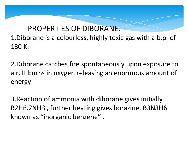 PROPERTIES OF DIBORANE. 1. Diborane is a colourless, highly toxic gas with a b.