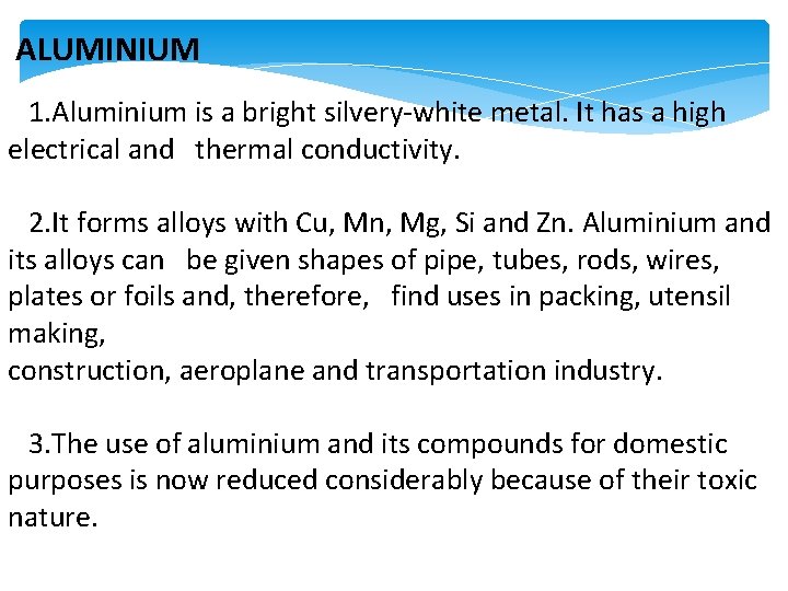 ALUMINIUM 1. Aluminium is a bright silvery-white metal. It has a high electrical and