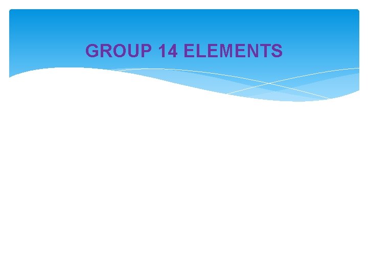 GROUP 14 ELEMENTS 