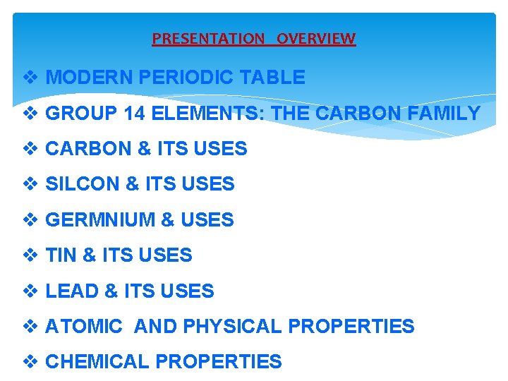 PRESENTATION OVERVIEW v MODERN PERIODIC TABLE v GROUP 14 ELEMENTS: THE CARBON FAMILY v