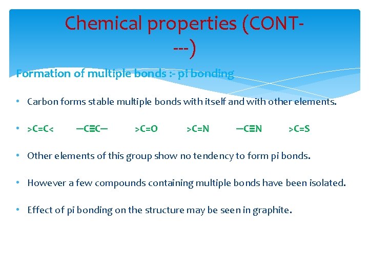 Chemical properties (CONT---) Formation of multiple bonds : - pi bonding • Carbon forms