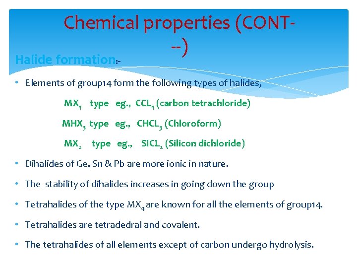 Chemical properties (CONT--) Halide formation: - • Elements of group 14 form the following