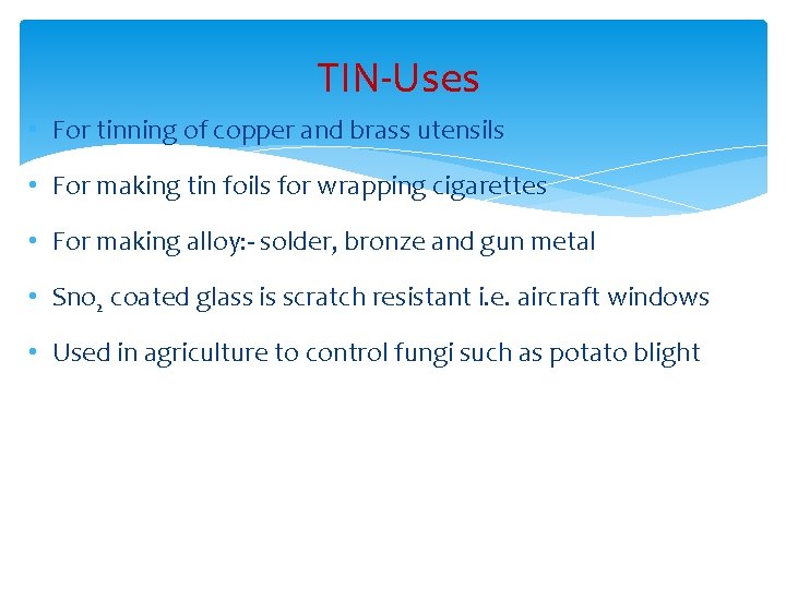 TIN-Uses • For tinning of copper and brass utensils • For making tin foils