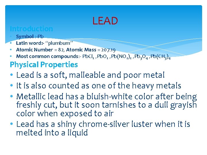 Introduction • • LEAD Symbol : -Pb Latin word: - “plumbum” Atomic Number =