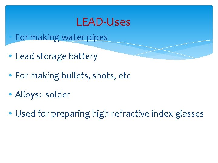 LEAD-Uses • For making water pipes • Lead storage battery • For making bullets,