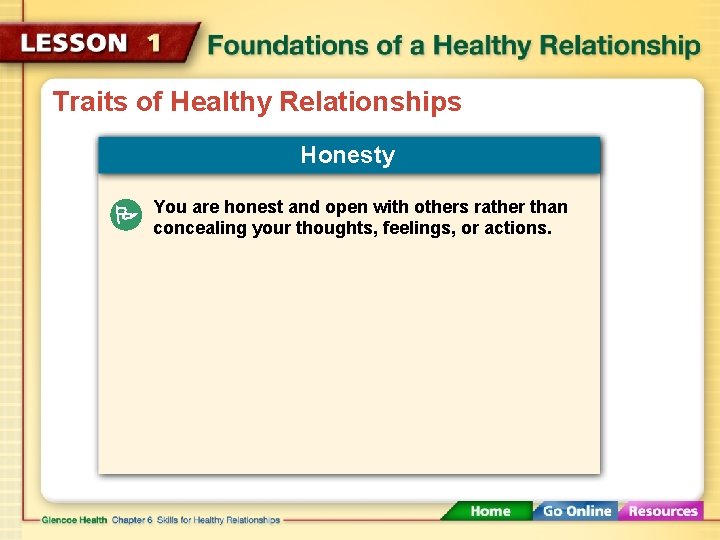 Traits of Healthy Relationships Honesty You are honest and open with others rather than