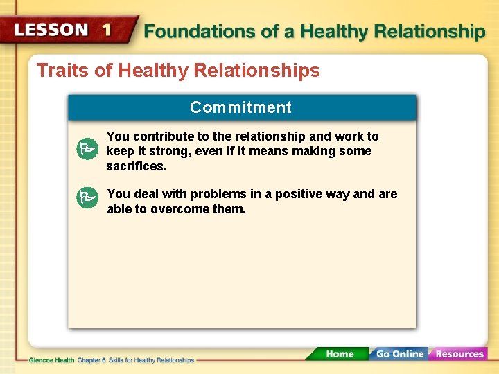 Traits of Healthy Relationships Commitment You contribute to the relationship and work to keep