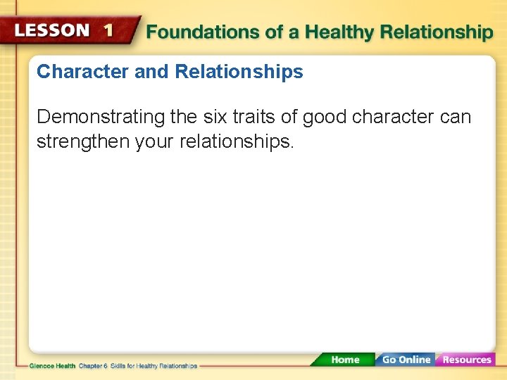 Character and Relationships Demonstrating the six traits of good character can strengthen your relationships.