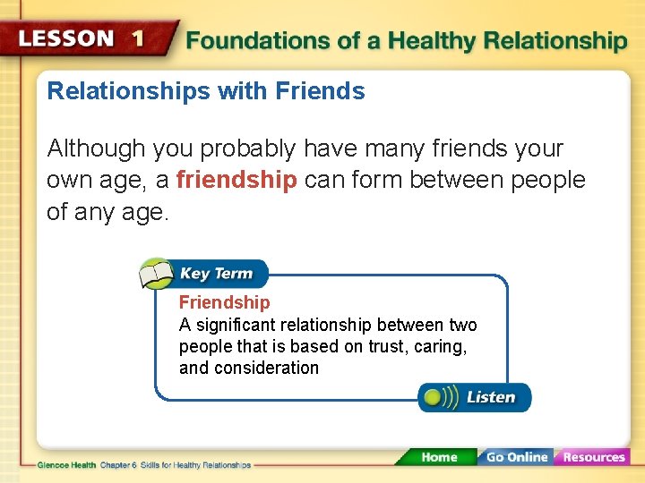 Relationships with Friends Although you probably have many friends your own age, a friendship