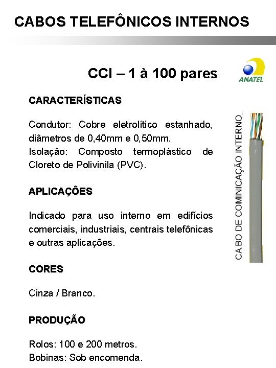 CABOS TELEFÔNICOS INTERNOS CCI – 1 à 100 pares CARACTERÍSTICAS Condutor: Cobre eletrolítico estanhado,