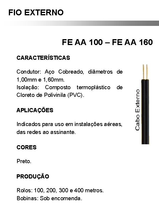 FIO EXTERNO FE AA 100 – FE AA 160 CARACTERÍSTICAS Condutor: Aço Cobreado, diâmetros FIO EXTERNO FE AA 100 – FE AA 160 CARACTERÍSTICAS Condutor: Aço Cobreado, diâmetros