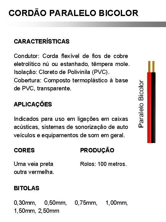 CORDÃO PARALELO BICOLOR CARACTERÍSTICAS Condutor: Corda flexível de fios de cobre eletrolítico nú ou