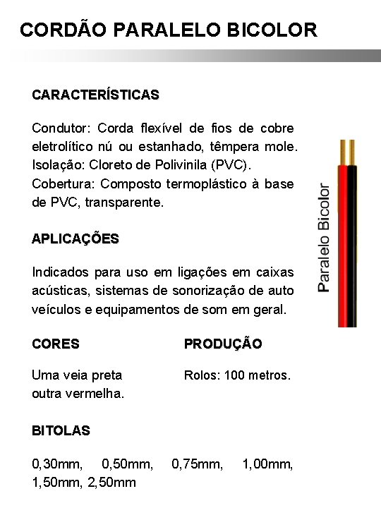 CORDÃO PARALELO BICOLOR CARACTERÍSTICAS Condutor: Corda flexível de fios de cobre eletrolítico nú ou CORDÃO PARALELO BICOLOR CARACTERÍSTICAS Condutor: Corda flexível de fios de cobre eletrolítico nú ou