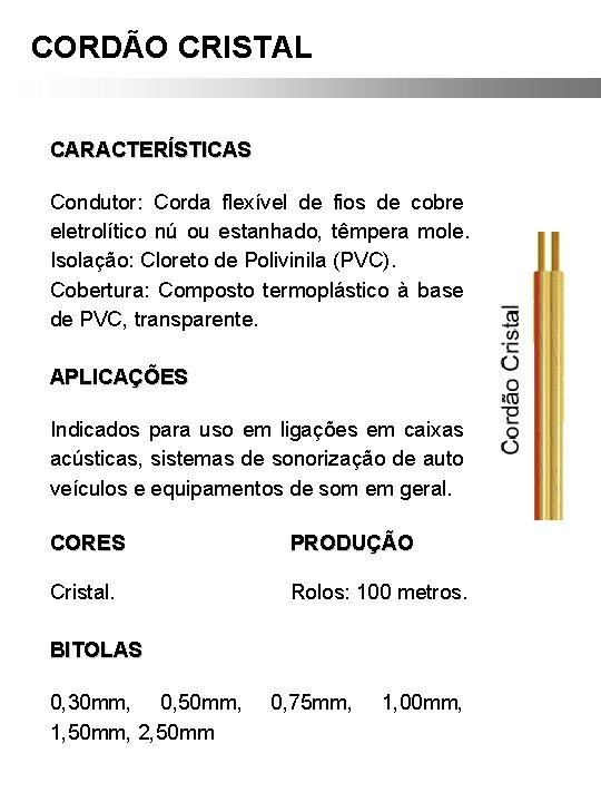 CORDÃO CRISTAL CARACTERÍSTICAS Condutor: Corda flexível de fios de cobre eletrolítico nú ou estanhado, CORDÃO CRISTAL CARACTERÍSTICAS Condutor: Corda flexível de fios de cobre eletrolítico nú ou estanhado,