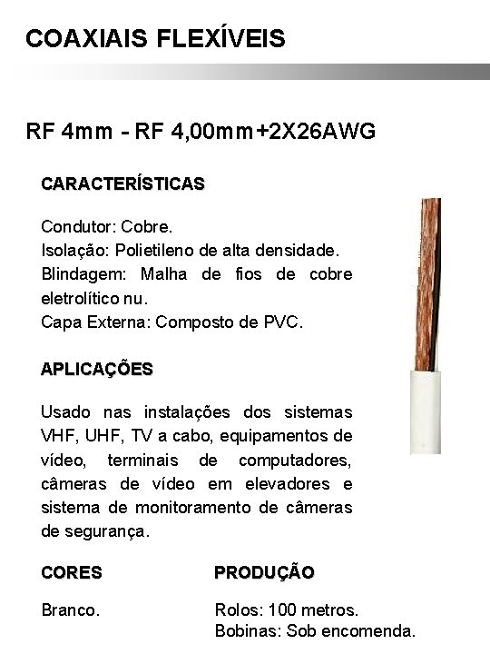 COAXIAIS FLEXÍVEIS RF 4 mm - RF 4, 00 mm+2 X 26 AWG CARACTERÍSTICAS COAXIAIS FLEXÍVEIS RF 4 mm - RF 4, 00 mm+2 X 26 AWG CARACTERÍSTICAS