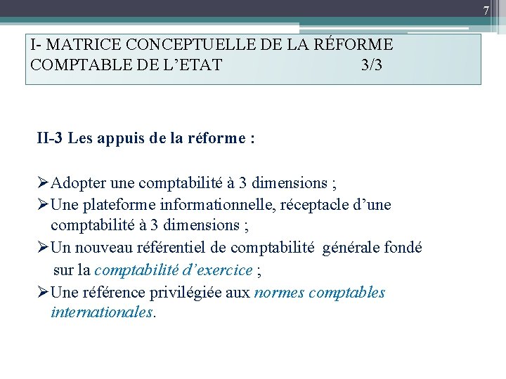 7 I- MATRICE CONCEPTUELLE DE LA RÉFORME COMPTABLE DE L’ETAT 3/3 II-3 Les appuis