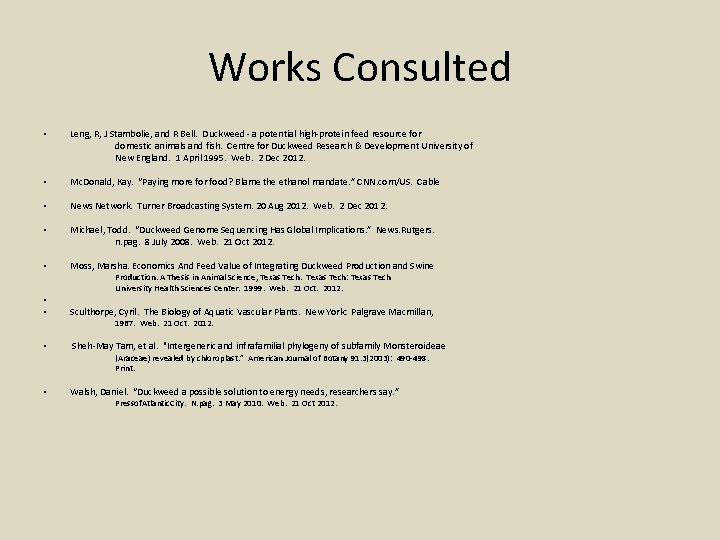 Works Consulted • Leng, R, J Stambolie, and R Bell. Duckweed - a potential