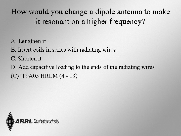 How would you change a dipole antenna to make it resonant on a higher