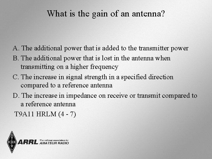 What is the gain of an antenna? A. The additional power that is added What is the gain of an antenna? A. The additional power that is added