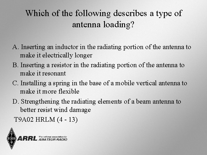 Which of the following describes a type of antenna loading? A. Inserting an inductor