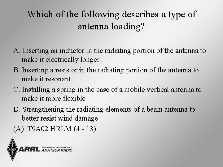 Which of the following describes a type of antenna loading? A. Inserting an inductor