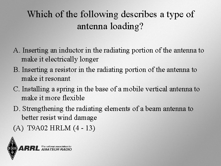 Which of the following describes a type of antenna loading? A. Inserting an inductor Which of the following describes a type of antenna loading? A. Inserting an inductor