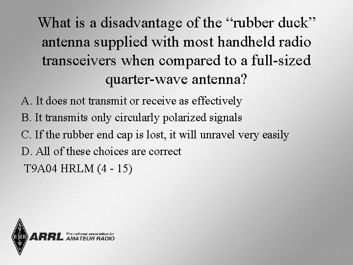 What is a disadvantage of the “rubber duck” antenna supplied with most handheld radio What is a disadvantage of the “rubber duck” antenna supplied with most handheld radio