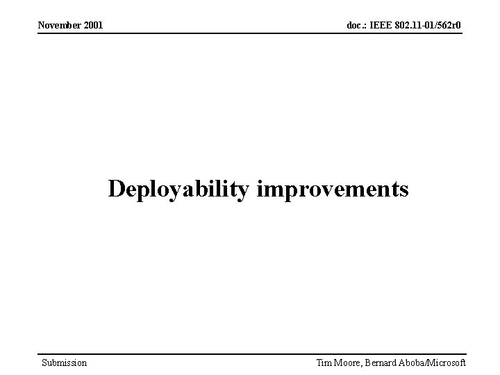 November 2001 doc. : IEEE 802. 11 -01/562 r 0 Deployability improvements Submission Tim