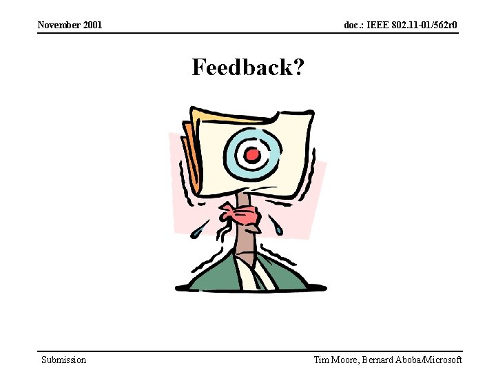 November 2001 doc. : IEEE 802. 11 -01/562 r 0 Feedback? Submission Tim Moore,