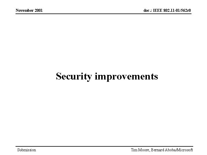 November 2001 doc. : IEEE 802. 11 -01/562 r 0 Security improvements Submission Tim