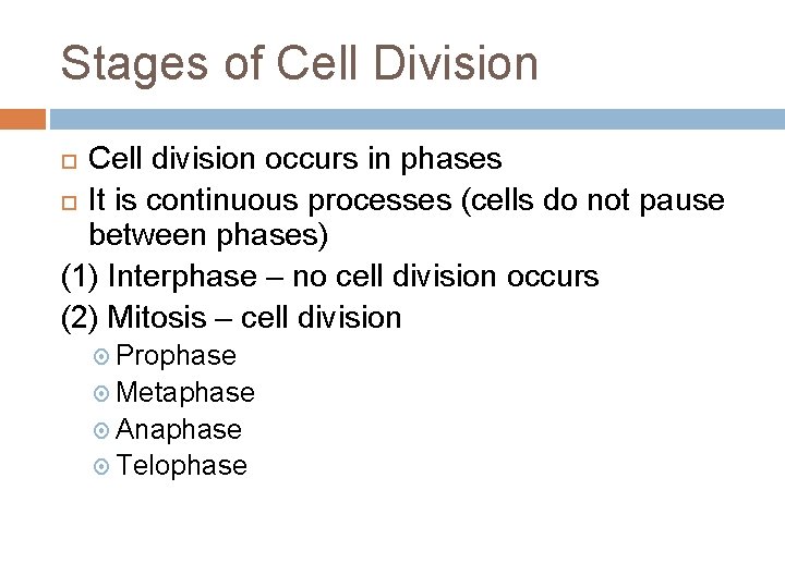 Stages of Cell Division Cell division occurs in phases It is continuous processes (cells