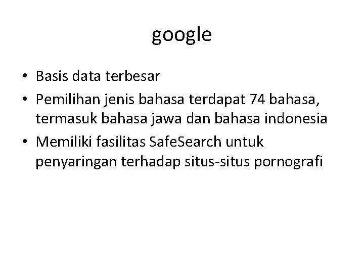 google • Basis data terbesar • Pemilihan jenis bahasa terdapat 74 bahasa, termasuk bahasa