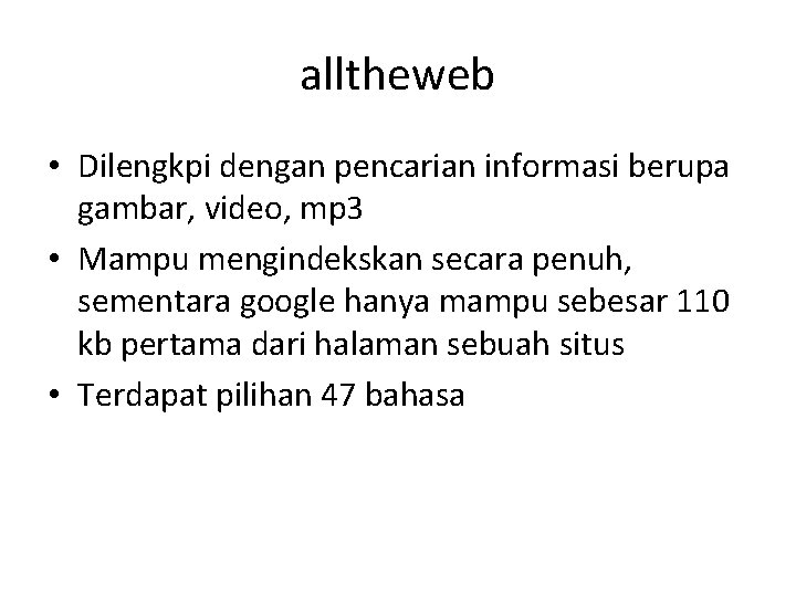 alltheweb • Dilengkpi dengan pencarian informasi berupa gambar, video, mp 3 • Mampu mengindekskan